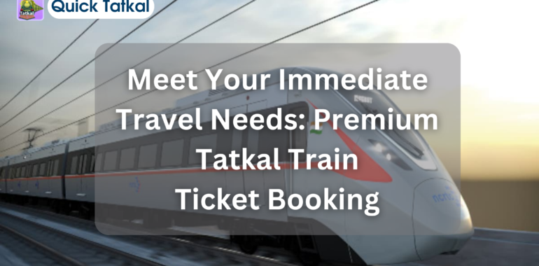 For Immediate Travel Needs: Tatkal vs Premium Tatkal Train Ticket Booking